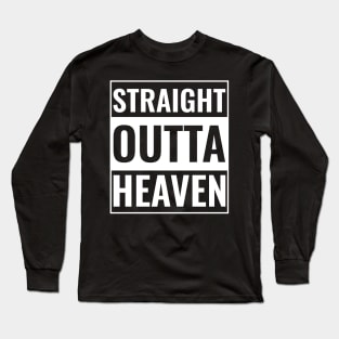 Straight Outta Heaven Funny Quote Long Sleeve T-Shirt